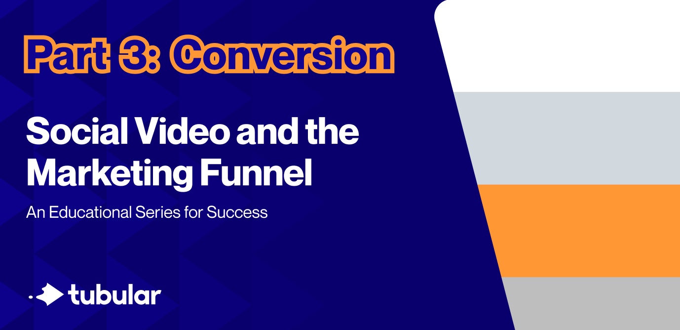Part 3 Conversion: Social Video and the Marketing Funnel