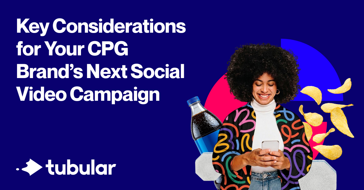 Key Considerations for Your CPG Brand's Next Social Video Campaign - Tubular Labs